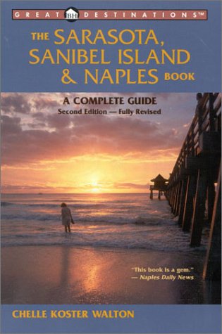The Sarasota, Sanibel Island & Naples Book: A Complete Guide (Great Destinations) (9781581570519) by Walton, Chelle Koster