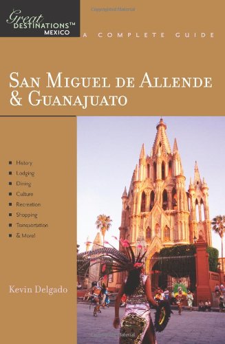 9781581570908: San Miguel de Allende and Guanajuato – Great Destinations Mexico: A Great Destination: 0 (Explorer's Great Destinations)