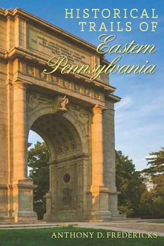 Historical Trails of Eastern Pennsylvania (9781581571837) by Fredericks, Anthony D.