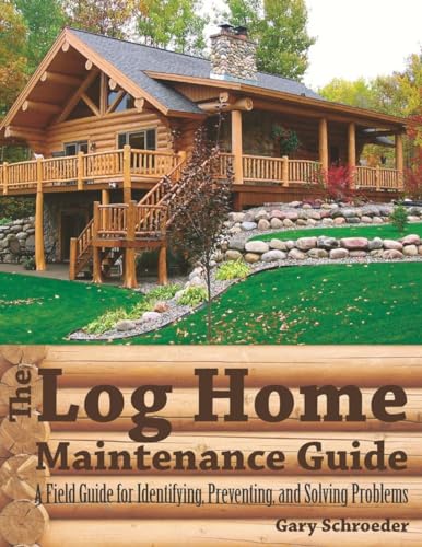 Imagen de archivo de The Log Home Maintenance Guide : A Field Guide for Identifying, Preventing, and Solving Problems a la venta por Better World Books