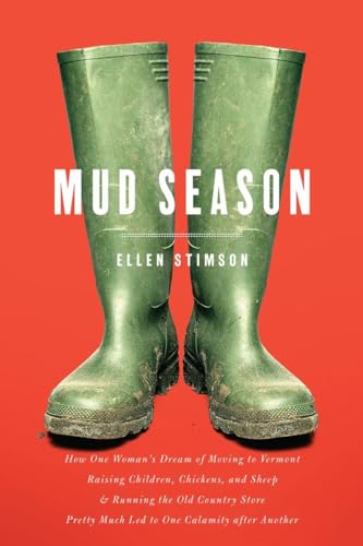 Imagen de archivo de Mud Season: How One Woman's Dream of Moving to Vermont, Raising Children, Chickens and Sheep, and Running the Old Country Store Pretty Much Led to One Calamity After Another a la venta por Jenson Books Inc
