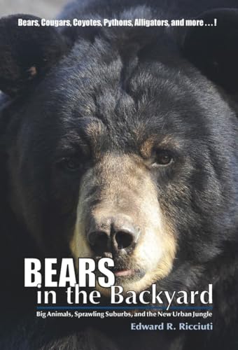 9781581572179: Bears in the Backyard: Big Animals, Sprawling Suburbs, and the New Urban Jungle