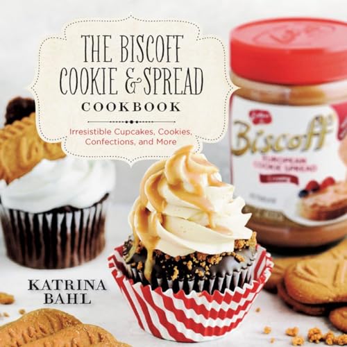 The Biscoff Cookie & Spread Cookbook: Irresistible Cupcakes, Cookies, Confections, and More