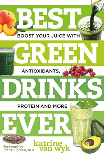 9781581572278: Best Green Drinks Ever: Boost Your Juice with Protein, Antioxidants and More: 0 (Best Ever)