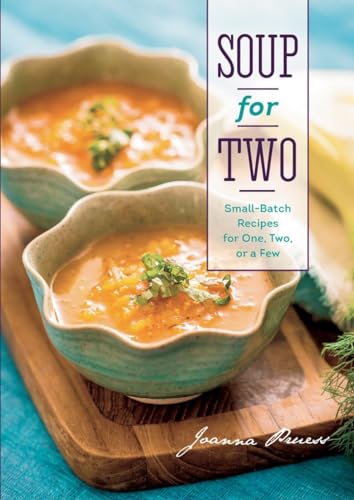 Beispielbild fr Soup for Two: Small-Batch Recipes for One, Two or a Few zum Verkauf von WorldofBooks