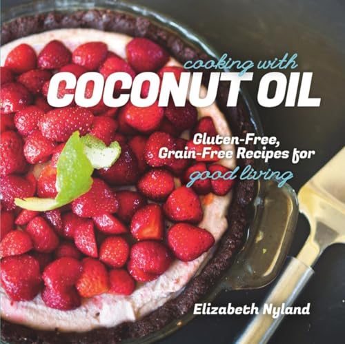 Beispielbild fr Cooking with Coconut Oil: Gluten-Free, Grain-Free Recipes for Good Living zum Verkauf von Wonder Book