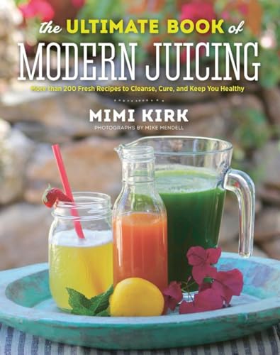Beispielbild fr The Ultimate Book of Modern Juicing Everything You Need to Know about Healthy Green Drinks, Juice Cleanses, and More zum Verkauf von Better World Books