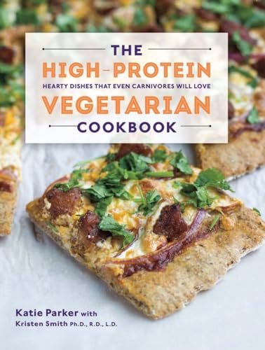 Beispielbild fr The High-Protein Vegetarian Cookbook - Hearty Dishes That Even Carnivores Will Love zum Verkauf von WorldofBooks