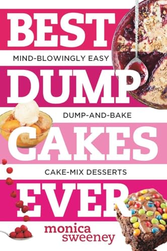 9781581572704: Best Dump Cakes Ever: Mind-Blowingly Easy Dump-and-Bake Cake Mix Desserts: 0 (Best Ever)
