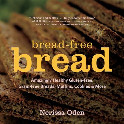 Beispielbild fr Bread-Free Bread: Amazingly Healthy Gluten-Free, Grain-Free Breads, Muffins, Cookies & More zum Verkauf von Wonder Book
