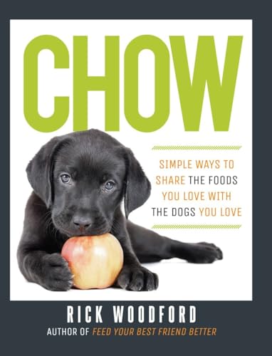 9781581572889: Chow: Simple Ways to Share the Foods You Love with the Dogs You Love