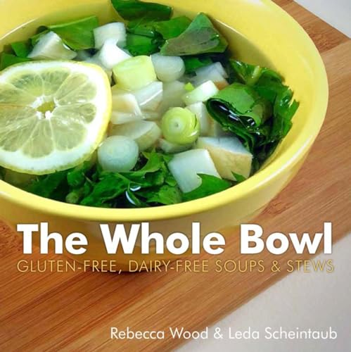 Beispielbild fr The Whole Bowl : Gluten-Free, Dairy-free Soups and Stews zum Verkauf von Better World Books
