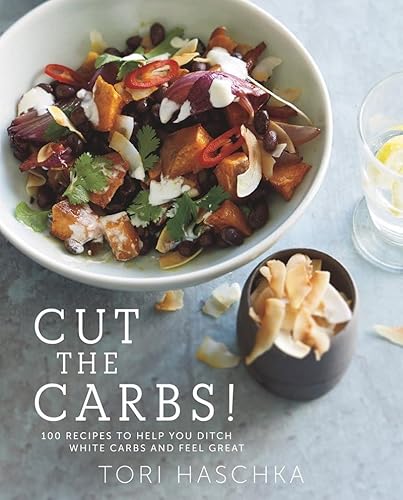 Imagen de archivo de Cut the Carbs " 100 Recipes to Help You Ditch White Carbs and Feel Great a la venta por WorldofBooks