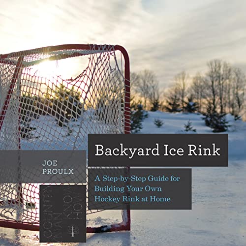 Imagen de archivo de Backyard Ice Rink : A Step-By-Step Guide for Building Your Own Hockey Rink at Home a la venta por Better World Books