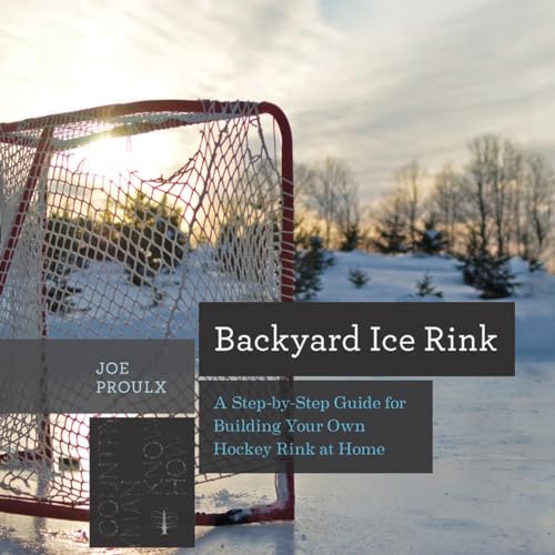 Stock image for Backyard Ice Rink : A Step-By-Step Guide for Building Your Own Hockey Rink at Home for sale by Better World Books