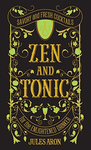 9781581573077: Zen and Tonic: Savory and Fresh Cocktails for the Enlightened Drinker