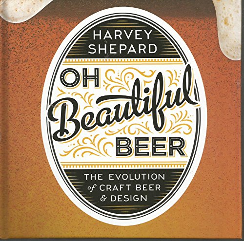 Imagen de archivo de Oh Beautiful Beer: The Evolution of Craft Beer and Design a la venta por SecondSale