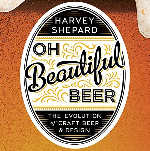 Stock image for Oh Beautiful Beer: The Evolution of Craft Beer and Design for sale by SecondSale