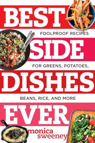 9781581573220: Best Side Dishes Ever: Foolproof Recipes for Greens, Potatoes, Beans, Rice, and More (Best Ever)