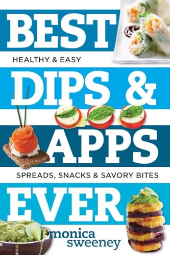 Imagen de archivo de Best Dips and Apps Ever: Fun and Easy Spreads, Snacks, and Savory Bites (Best Ever) a la venta por Wonder Book