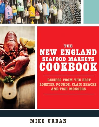 Stock image for The New England Seafood Markets Cookbook: Recipes from the Best Lobster Pounds, Clam Shacks, and Fishmongers for sale by ZBK Books