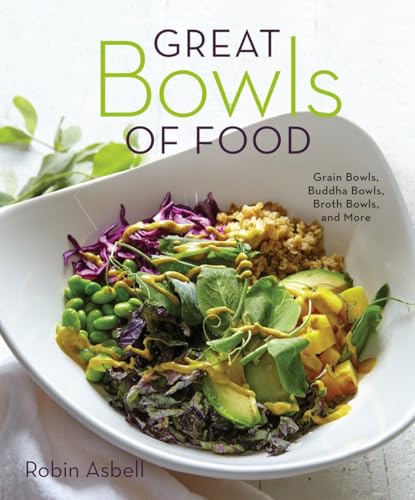 9781581573381: Great Bowls of Food: Grain Bowls, Buddha Bowls, Broth Bowls, and More