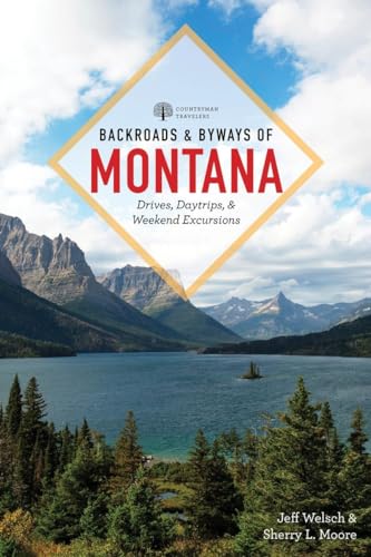 

Backroads and Byways of Montana : Drives, Day Trips and Weekend Excursions