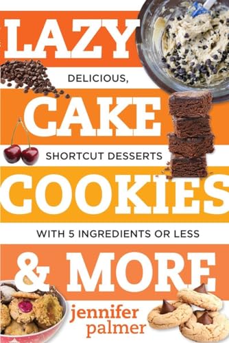 Imagen de archivo de Lazy Cake Cookies & More: Delicious, Shortcut Desserts with 5 Ingredients or Less a la venta por SecondSale