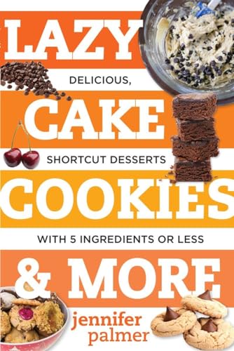 9781581573701: Lazy Cake Cookies & More: Delicious, Shortcut Desserts with 5 Ingredients or Less