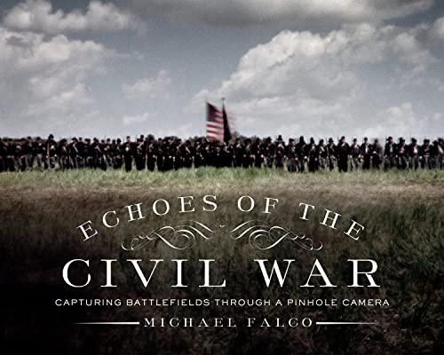 Beispielbild fr Echoes of the Civil War : Capturing Battlefields Through a Pinhole Camera zum Verkauf von Better World Books