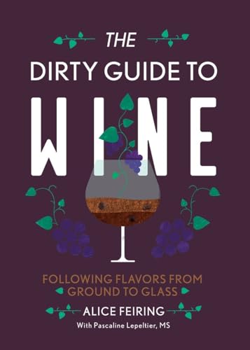 Imagen de archivo de The Dirty Guide to Wine: Following Flavor from Ground to Glass a la venta por SecondSale