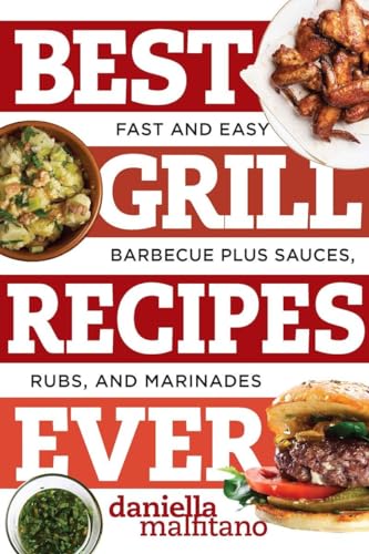 Stock image for Best Grill Recipes Ever: Fast and Easy Barbecue Plus Sauces, Rubs, and Marinades (Best Ever) [Paperback] Malfitano, Daniella for sale by Mycroft's Books