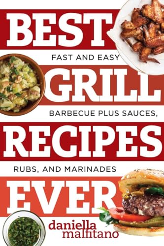 9781581573930: Best Grill Recipes Ever: Fast and Easy Barbecue Plus Sauces, Rubs, and Marinades (Best Ever)