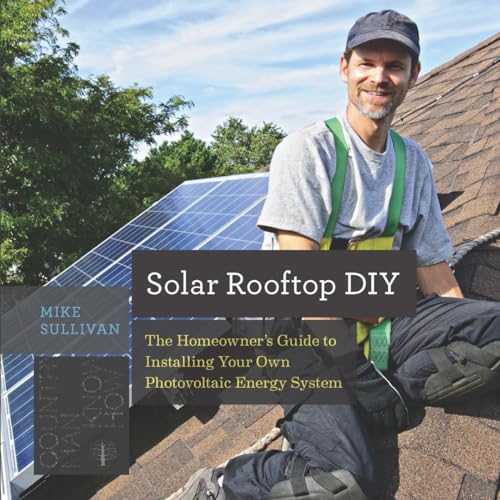 Beispielbild fr Solar Rooftop DIY : The Homeowner's Guide to Installing Your Own Photovoltaic Energy System (Countryman Know How) zum Verkauf von Better World Books