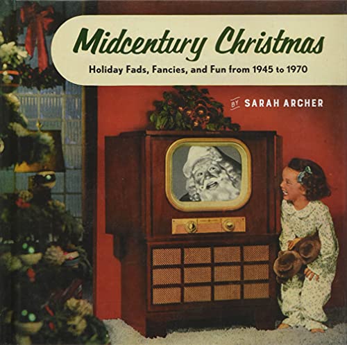 Beispielbild fr Midcentury Christmas: Holiday Fads, Fancies, and Fun from 1945 to 1970 zum Verkauf von Goodwill of Colorado