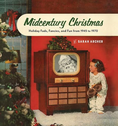 Stock image for Midcentury Christmas: Holiday Fads, Fancies, and Fun from 1945 to 1970 for sale by Ergodebooks