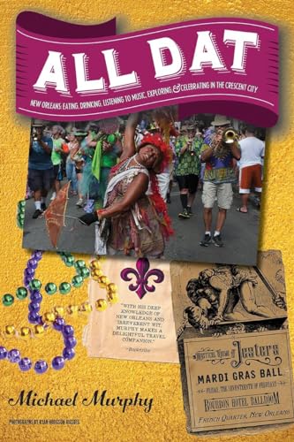 Beispielbild fr All Dat New Orleans : Eating, Drinking, Listening to Music, Exploring, and Celebrating in the Crescent City zum Verkauf von Better World Books