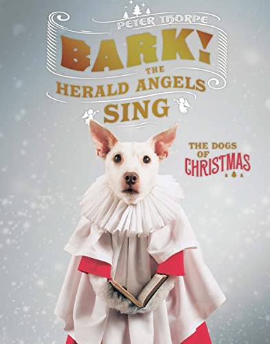 Stock image for Bark! The Herald Angels Sing: The Dogs of Christmas for sale by Wonder Book