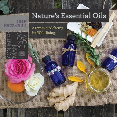 9781581574593: Nature's Essential Oils: Aromatic Alchemy for Well-Being: 0 (Countryman Know How)