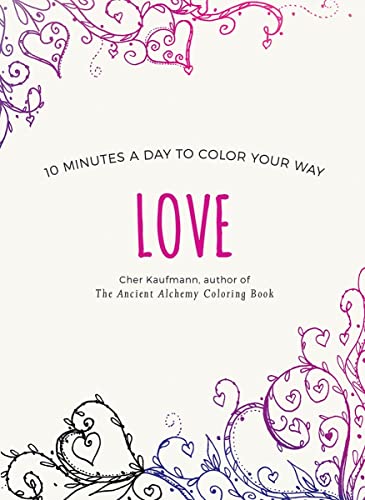 Imagen de archivo de Love: 10 Minutes a Day to Color Your Way (Color Your Way 10 Minutes a Day) a la venta por Wonder Book