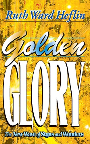 Stock image for Golden Glory: The New Wave of Signs and Wonders for sale by GoodwillNI