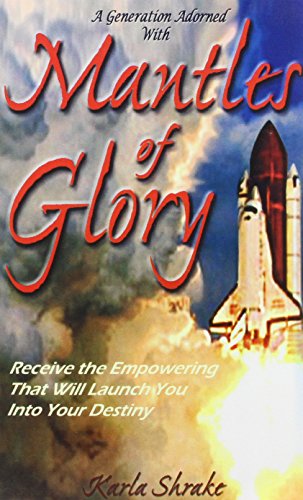 Beispielbild fr Mantles of Glory: Receive the Empowering That Will Launch You Into Your Destiny zum Verkauf von ThriftBooks-Dallas