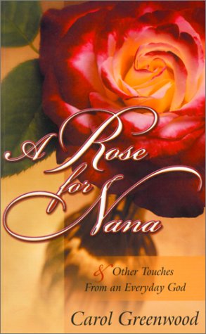 Stock image for A Rose for Nana: & Other Touches from an Everyday God for sale by Hippo Books