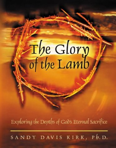 Imagen de archivo de The Glory of the Lamb: Exploring the Depths of God's Eternal Sacrifice a la venta por Half Price Books Inc.