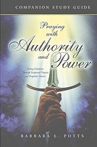 Stock image for Praying with Authority and Power: Taking Dominion Through Scriptural Prayers and Prophetic Decrees Companion Study Guide for sale by Wonder Book