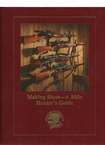 Making shots--a rifle hunter's guide (Hunting wisdom library)