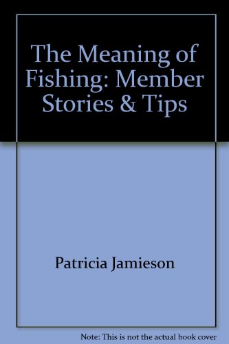 Imagen de archivo de The Meaning of Fishing: Member Stories & Tips a la venta por HPB-Ruby