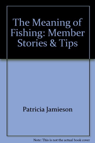 Stock image for The Meaning of Fishing: Member Stories & Tips for sale by HPB-Ruby