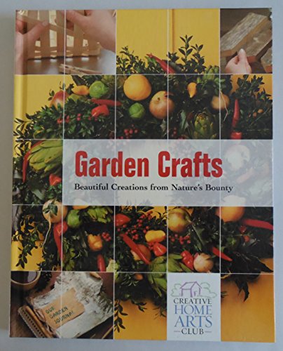 Stock image for Garden Crafts Garden Crafts: Beautiful Creations from Nature's Bounty Beautiful Creations from Nature's Bounty (Creative Home Arts Library) for sale by Ergodebooks