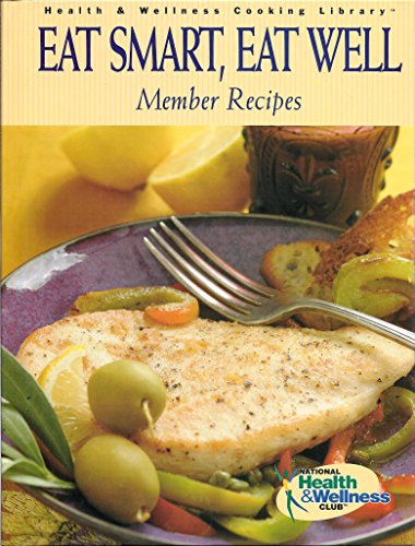 Imagen de archivo de Eat Smart, Eat Well: Member Recipes (Health & Wellness Cooking Library) a la venta por Ergodebooks